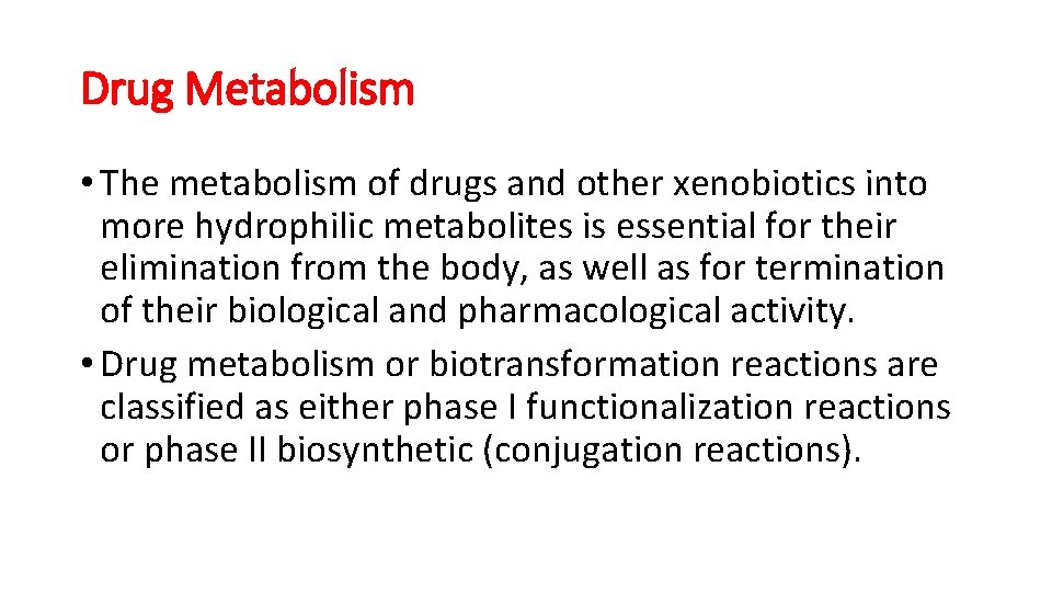 Drug Metabolism • The metabolism of drugs and other xenobiotics into more hydrophilic metabolites