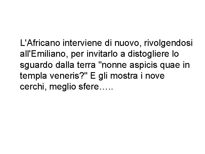 L'Africano interviene di nuovo, rivolgendosi all'Emiliano, per invitarlo a distogliere lo sguardo dalla terra