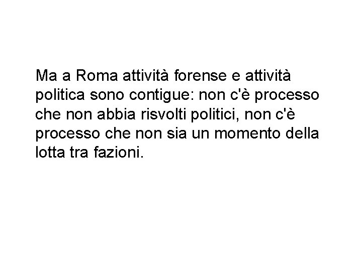 Ma a Roma attività forense e attività politica sono contigue: non c'è processo che