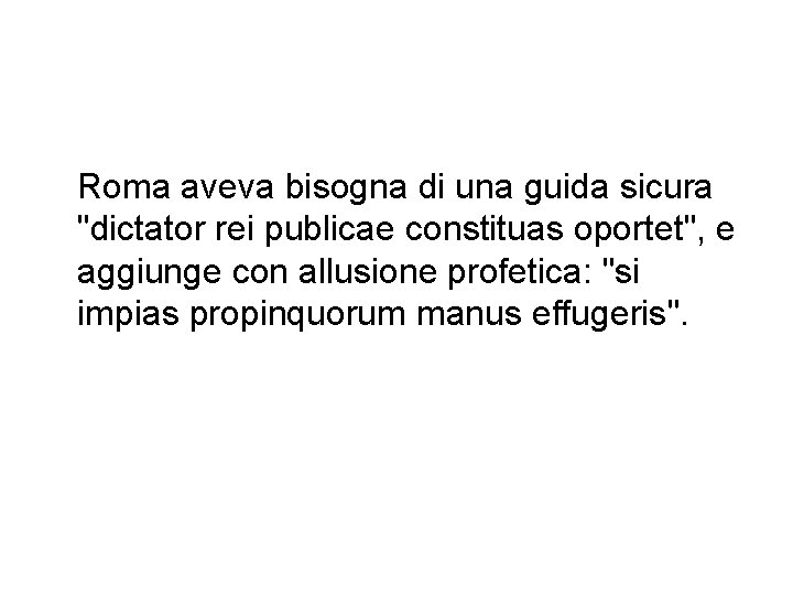 Roma aveva bisogna di una guida sicura "dictator rei publicae constituas oportet", e aggiunge