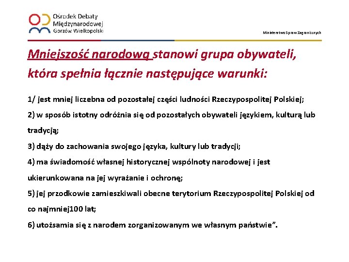 Ministerstwo Spraw Zagranicznych Mniejszość narodową stanowi grupa obywateli, która spełnia łącznie następujące warunki: 1/