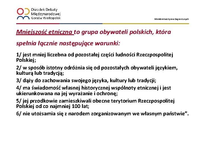 Ministerstwo Spraw Zagranicznych Mniejszość etniczna to grupa obywateli polskich, która spełnia łącznie następujące warunki: