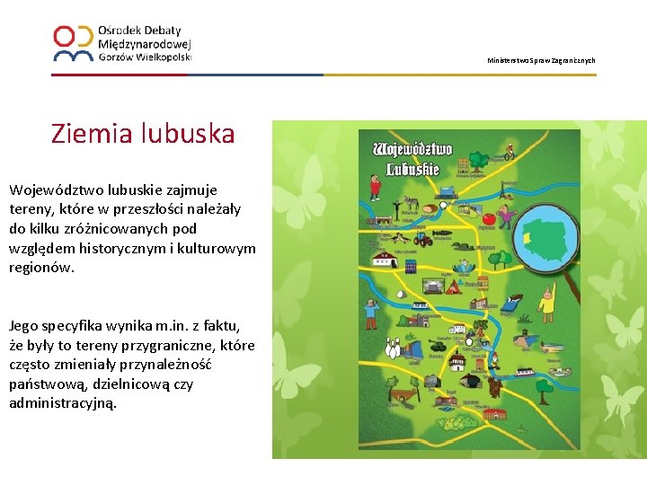 Ministerstwo Spraw Zagranicznych Ziemia lubuska Województwo lubuskie zajmuje tereny, które w przeszłości należały do