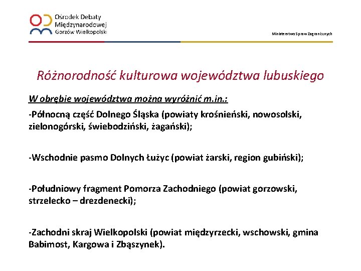 Ministerstwo Spraw Zagranicznych Różnorodność kulturowa województwa lubuskiego W obrębie województwa można wyróżnić m. in.