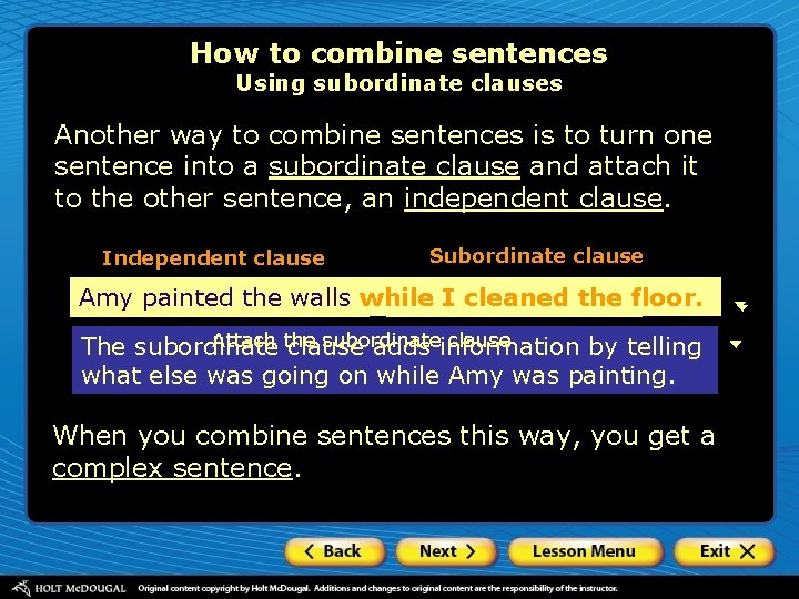 How to combine sentences Using subordinate clauses Another way to combine sentences is to