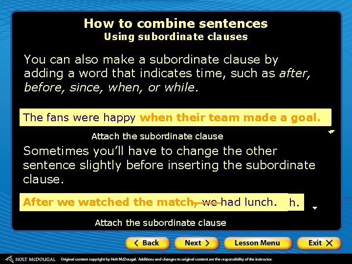 How to combine sentences Using subordinate clauses You can also make a subordinate clause