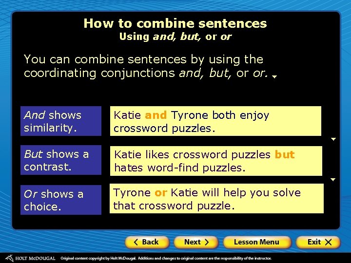 How to combine sentences Using and, but, or or You can combine sentences by