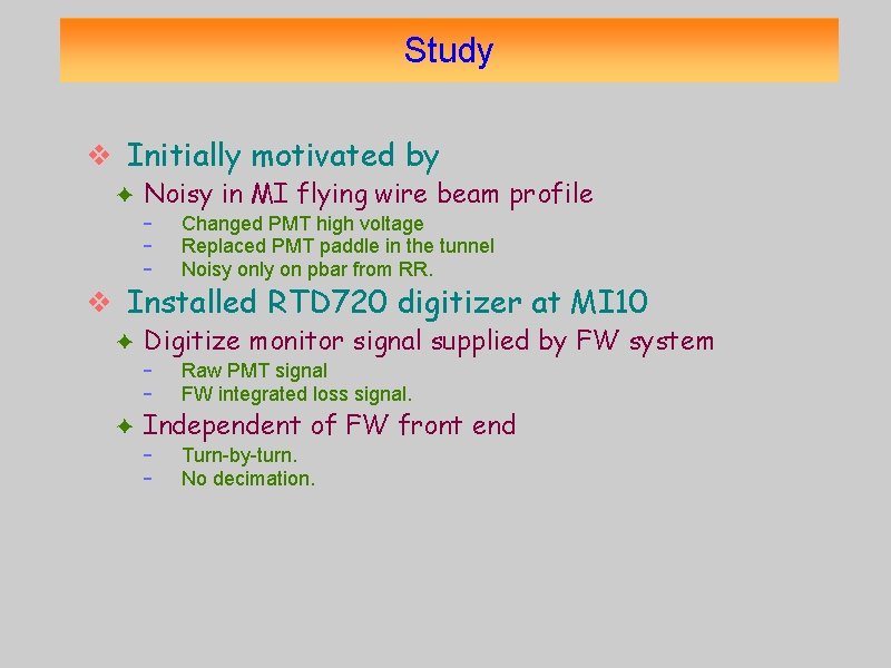 Study ❖ Initially motivated by ✦ Noisy in MI flying wire beam profile -