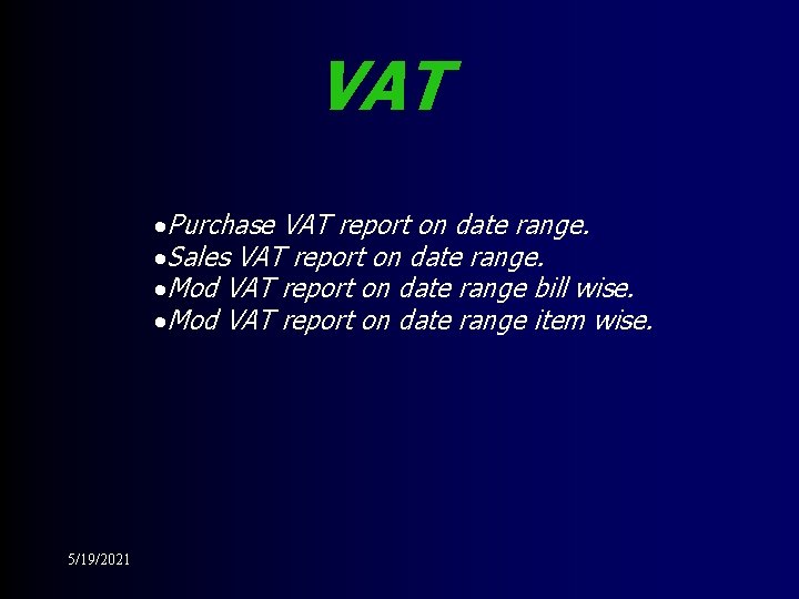 VAT ·Purchase VAT report on date range. ·Sales VAT report on date range. ·Mod