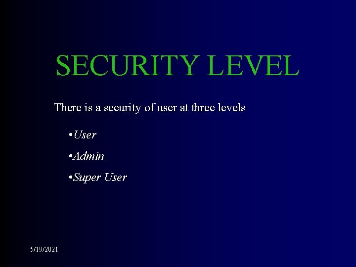 SECURITY LEVEL There is a security of user at three levels • User •