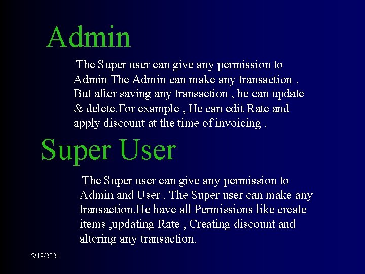 Admin The Super user can give any permission to Admin The Admin can make