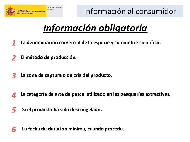 Información al consumidor Información obligatoria 1 La denominación comercial de la especie y su