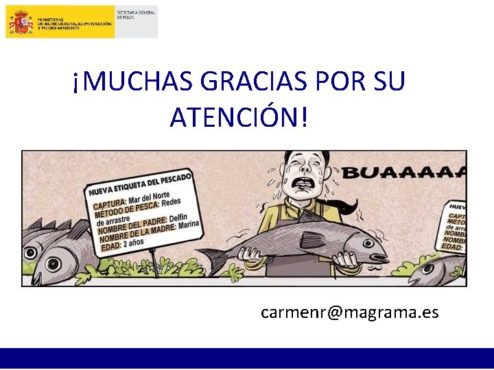 ¡MUCHAS GRACIAS POR SU ATENCIÓN! carmenr@magrama. es 