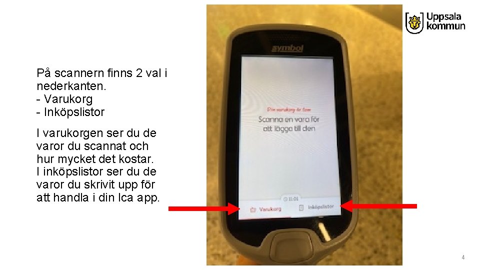 På scannern finns 2 val i nederkanten. - Varukorg - Inköpslistor I varukorgen ser