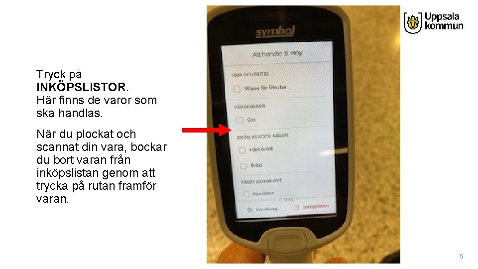 Tryck på INKÖPSLISTOR. Här finns de varor som ska handlas. När du plockat och