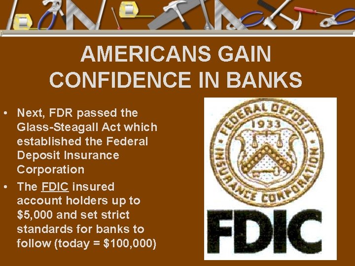 AMERICANS GAIN CONFIDENCE IN BANKS • Next, FDR passed the Glass-Steagall Act which established