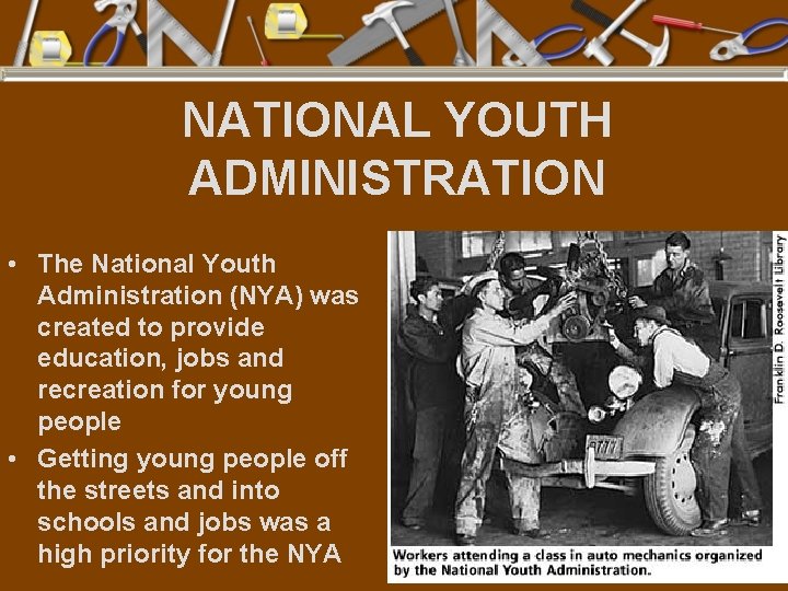 NATIONAL YOUTH ADMINISTRATION • The National Youth Administration (NYA) was created to provide education,
