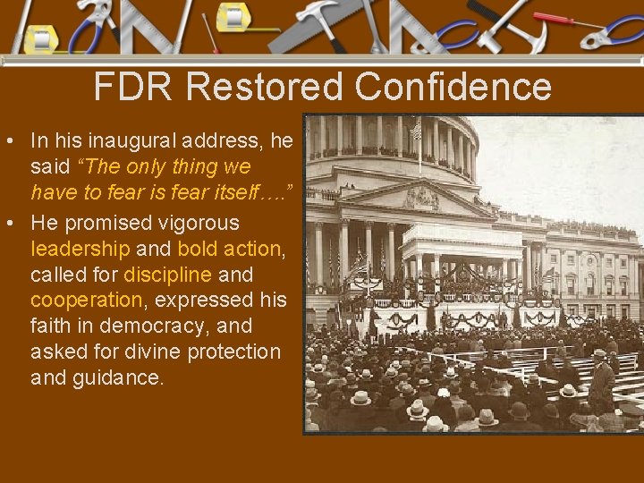 FDR Restored Confidence • In his inaugural address, he said “The only thing we