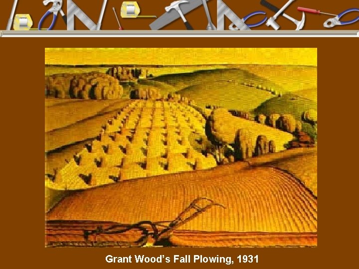 Grant Wood’s Fall Plowing, 1931 