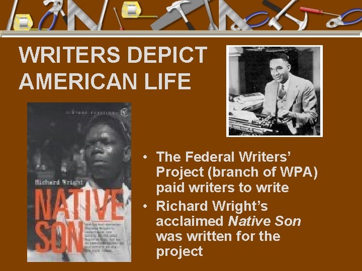 WRITERS DEPICT AMERICAN LIFE • The Federal Writers’ Project (branch of WPA) paid writers