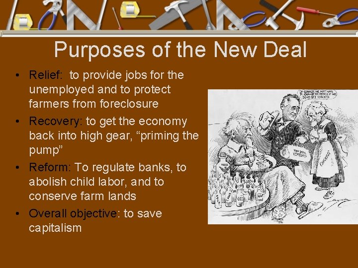Purposes of the New Deal • Relief: to provide jobs for the unemployed and