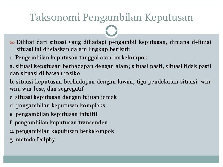 Taksonomi Pengambilan Keputusan Dilihat dari situasi yang dihadapi pengambil keputusan, dimana definisi situasi ini