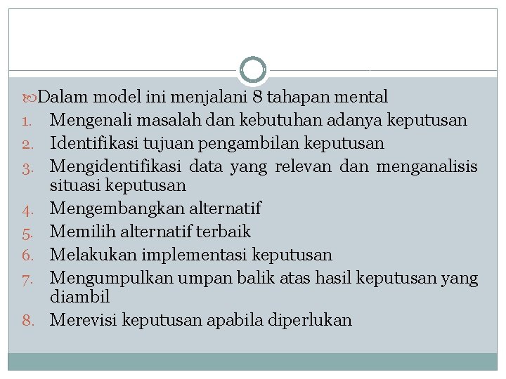  Dalam model ini menjalani 8 tahapan mental 1. 2. 3. 4. 5. 6.