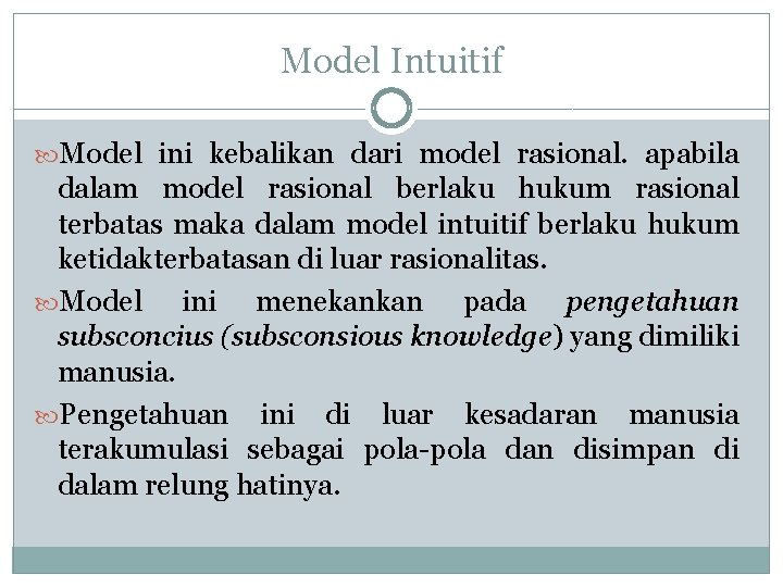 Model Intuitif Model ini kebalikan dari model rasional. apabila dalam model rasional berlaku hukum