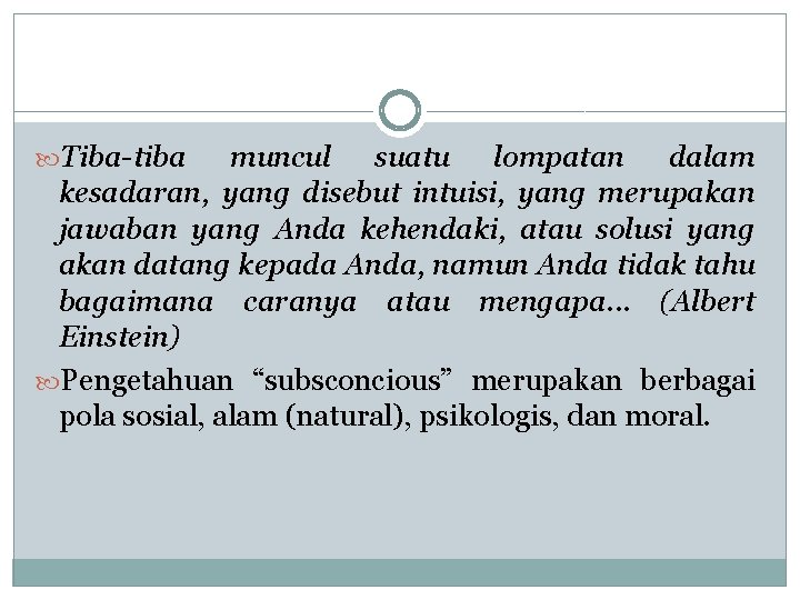  Tiba-tiba muncul suatu lompatan dalam kesadaran, yang disebut intuisi, yang merupakan jawaban yang
