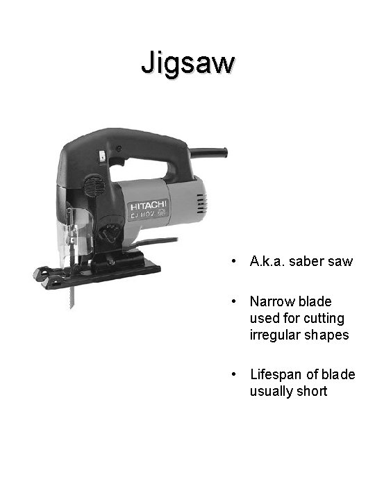 Jigsaw • A. k. a. saber saw • Narrow blade used for cutting irregular
