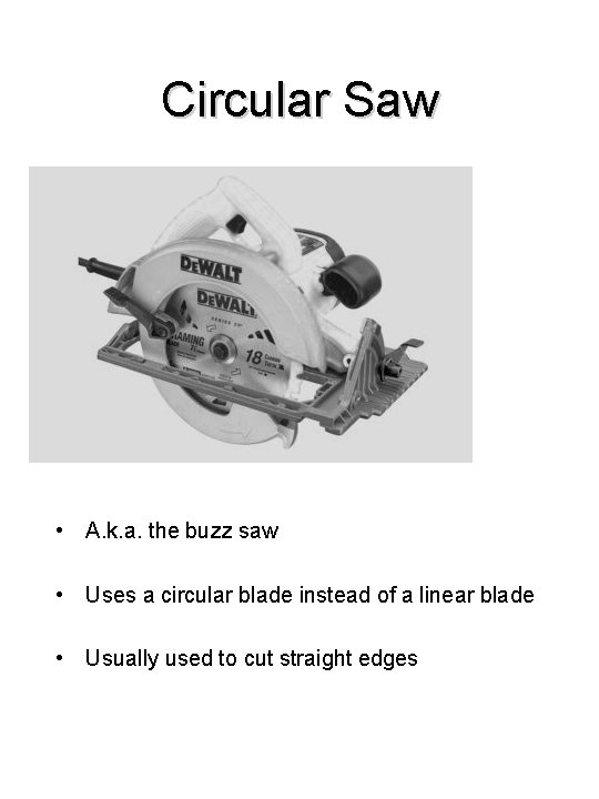 Circular Saw • A. k. a. the buzz saw • Uses a circular blade