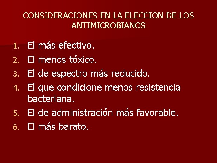 CONSIDERACIONES EN LA ELECCION DE LOS ANTIMICROBIANOS 1. 2. 3. 4. 5. 6. El