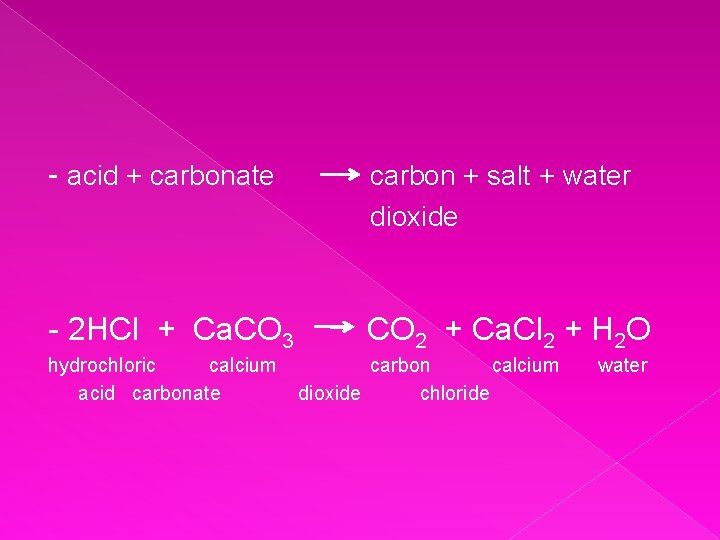 - acid + carbonate carbon + salt + water dioxide - 2 HCl +