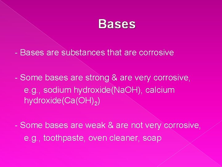 Bases - Bases are substances that are corrosive - Some bases are strong &