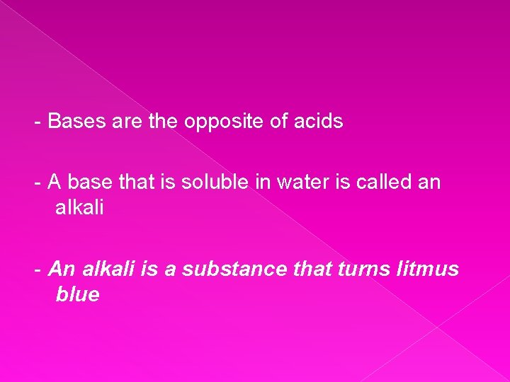 - Bases are the opposite of acids - A base that is soluble in