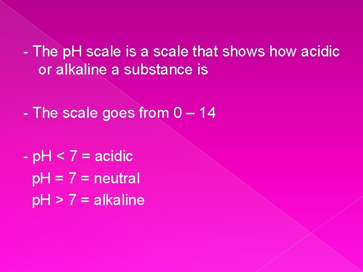 - The p. H scale is a scale that shows how acidic or alkaline