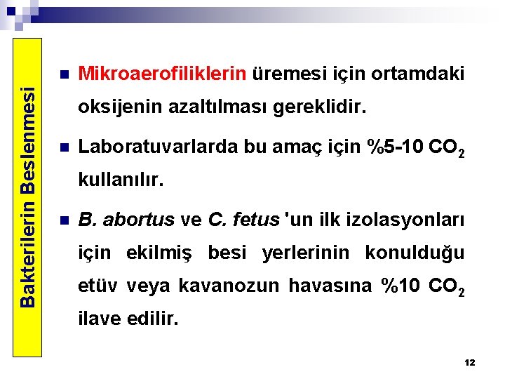 Bakterilerin Beslenmesi n Mikroaerofiliklerin üremesi için ortamdaki oksijenin azaltılması gereklidir. n Laboratuvarlarda bu amaç