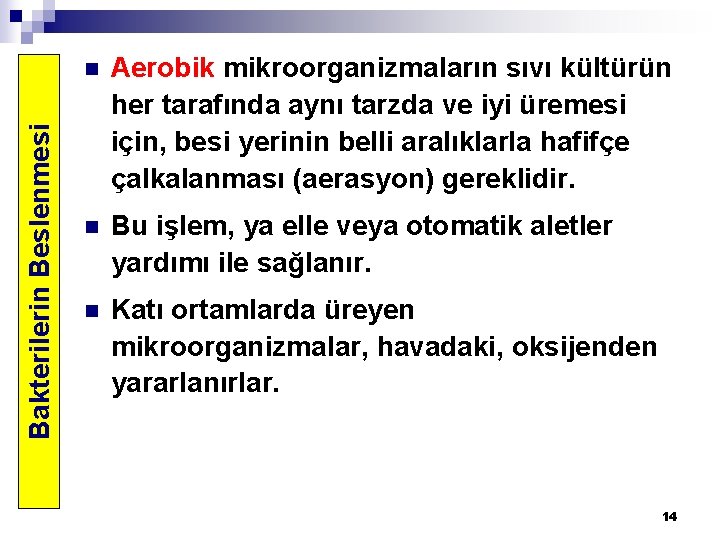 Bakterilerin Beslenmesi n Aerobik mikroorganizmaların sıvı kültürün her tarafında aynı tarzda ve iyi üremesi