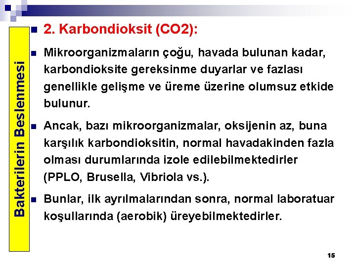Bakterilerin Beslenmesi n 2. Karbondioksit (CO 2): n Mikroorganizmaların çoğu, havada bulunan kadar, karbondioksite