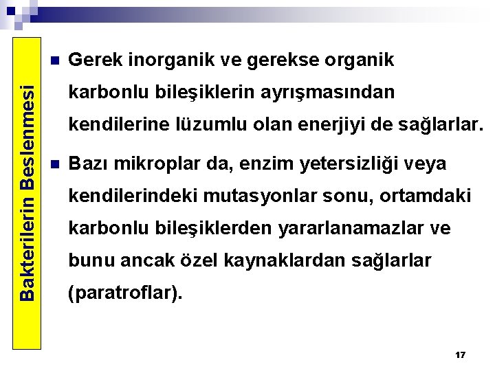 Bakterilerin Beslenmesi n Gerek inorganik ve gerekse organik karbonlu bileşiklerin ayrışmasından kendilerine lüzumlu olan