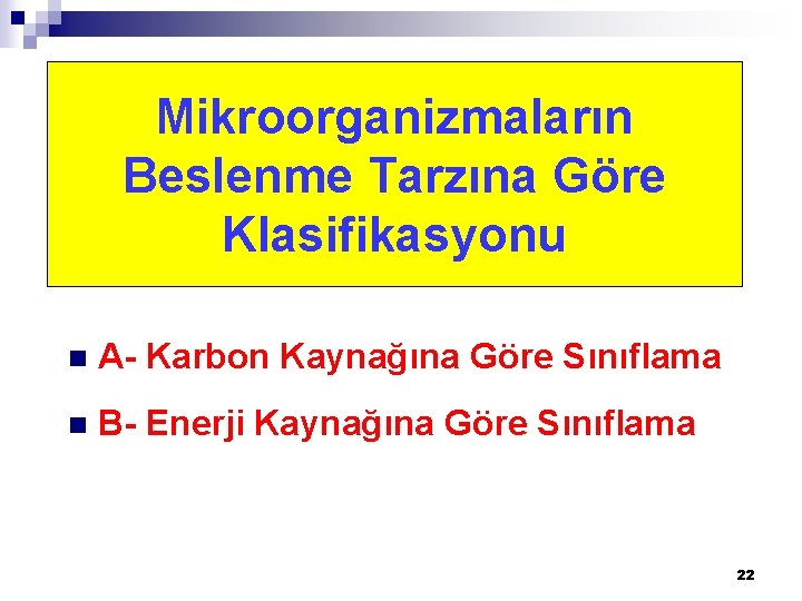 Mikroorganizmaların Beslenme Tarzına Göre Klasifikasyonu n A- Karbon Kaynağına Göre Sınıflama n B- Enerji