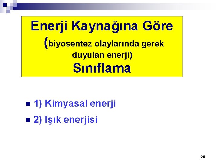 Enerji Kaynağına Göre (biyosentez olaylarında gerek duyulan enerji) Sınıflama n 1) Kimyasal enerji n