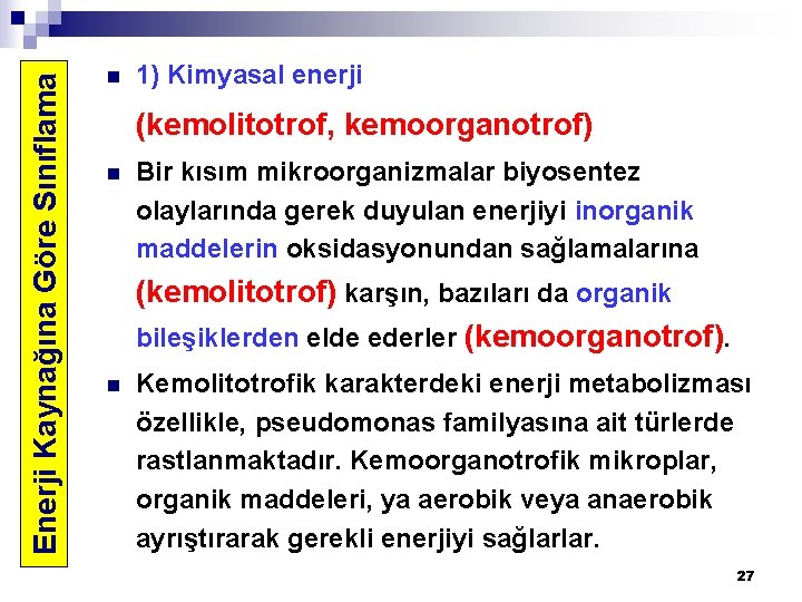 Enerji Kaynağına Göre Sınıflama n 1) Kimyasal enerji (kemolitotrof, kemoorganotrof) n Bir kısım mikroorganizmalar