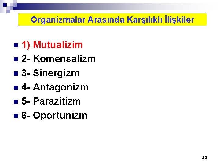 Organizmalar Arasında Karşılıklı İlişkiler 1) Mutualizim n 2 - Komensalizm n 3 - Sinergizm