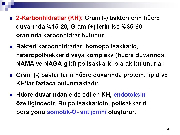 n 2 -Karbonhidratlar (KH): Gram (-) bakterilerin hücre duvarında %15 -20, Gram (+)’lerin ise