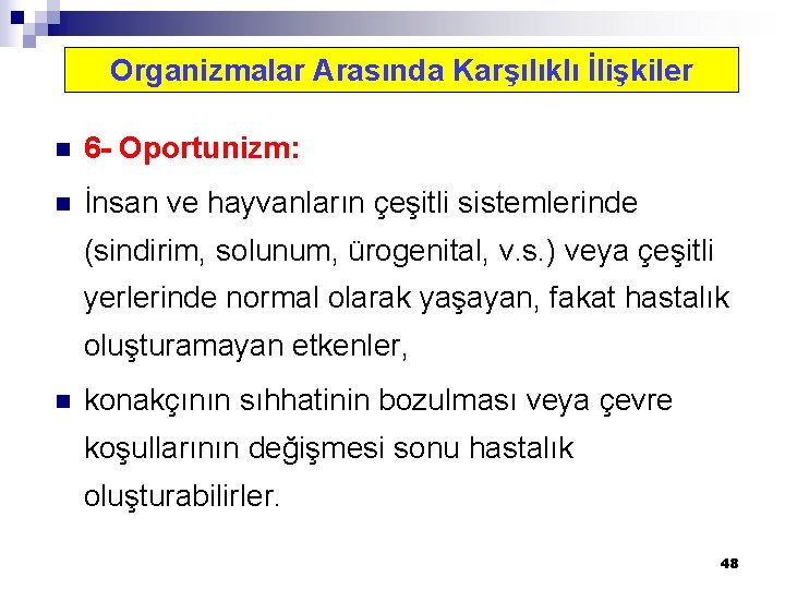 Organizmalar Arasında Karşılıklı İlişkiler n 6 - Oportunizm: n İnsan ve hayvanların çeşitli sistemlerinde