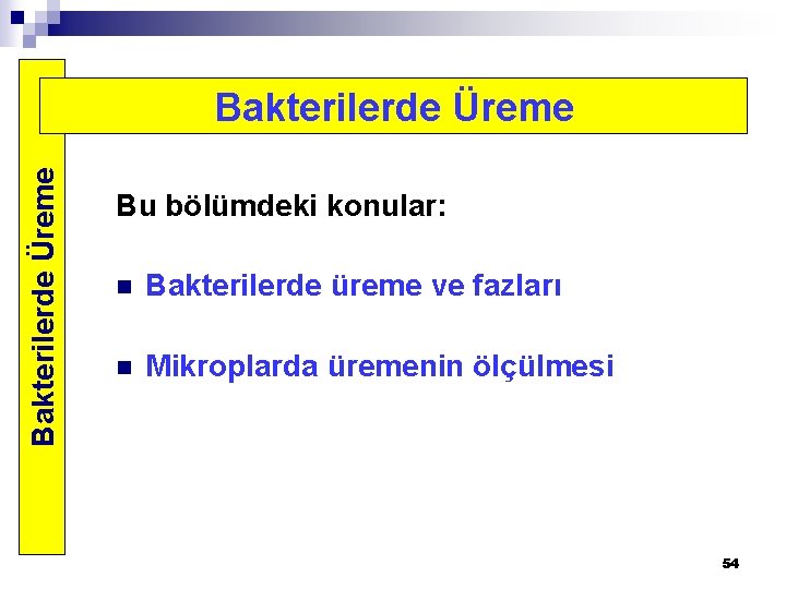 Bakterilerde Üreme Bu bölümdeki konular: n Bakterilerde üreme ve fazları n Mikroplarda üremenin ölçülmesi