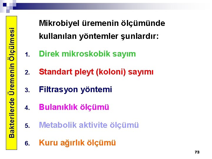 Bakterilerde Üremenin Ölçülmesi Mikrobiyel üremenin ölçümünde kullanılan yöntemler şunlardır: 1. Direk mikroskobik sayım 2.