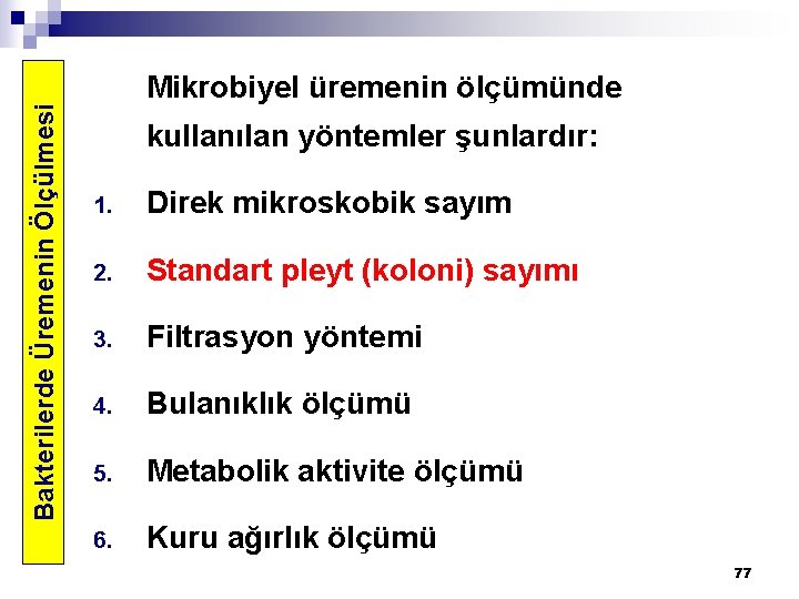 Bakterilerde Üremenin Ölçülmesi Mikrobiyel üremenin ölçümünde kullanılan yöntemler şunlardır: 1. Direk mikroskobik sayım 2.