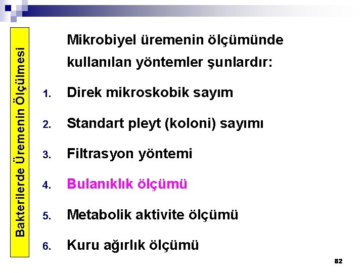 Bakterilerde Üremenin Ölçülmesi Mikrobiyel üremenin ölçümünde kullanılan yöntemler şunlardır: 1. Direk mikroskobik sayım 2.